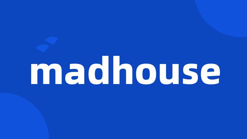 madhouse