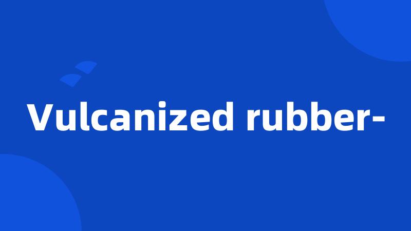 Vulcanized rubber-