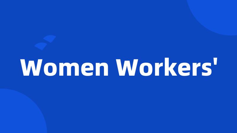 Women Workers'