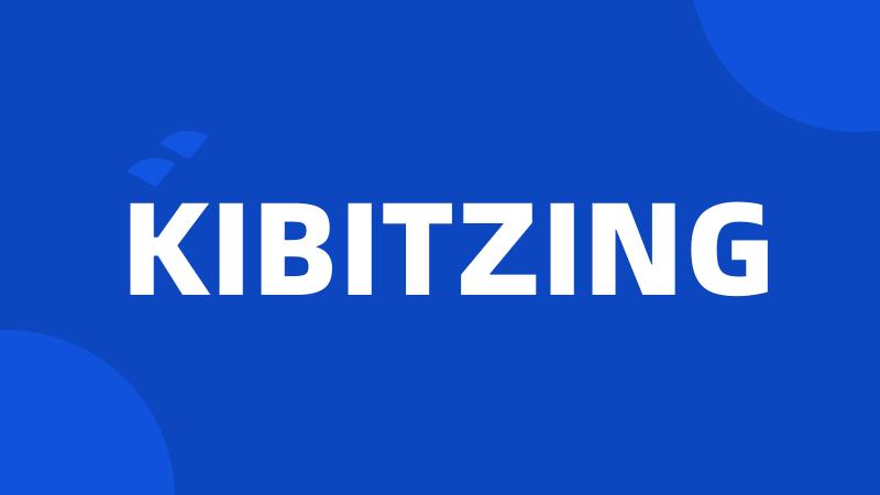 KIBITZING