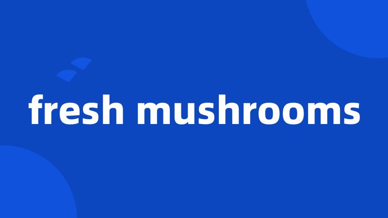 fresh mushrooms