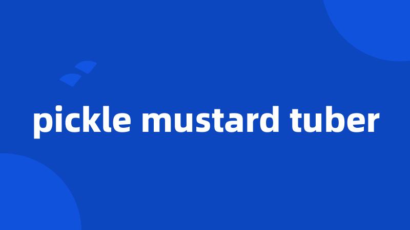 pickle mustard tuber