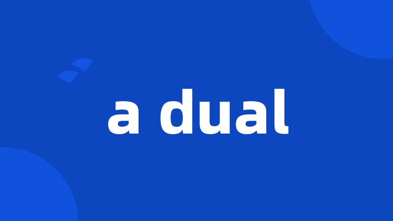 a dual