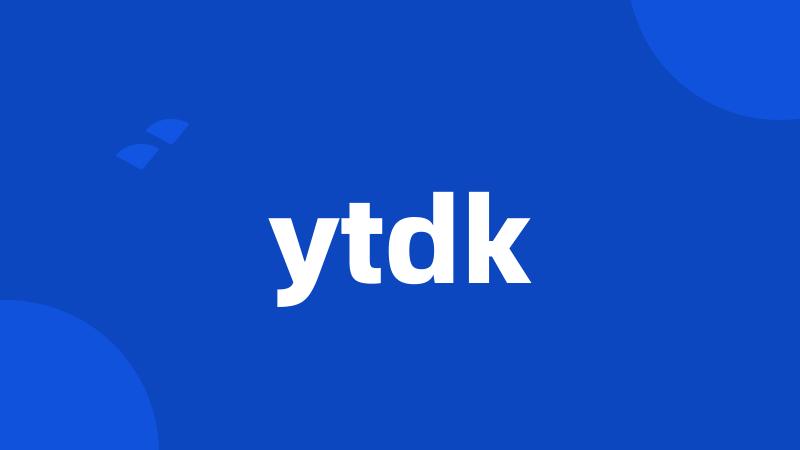 ytdk