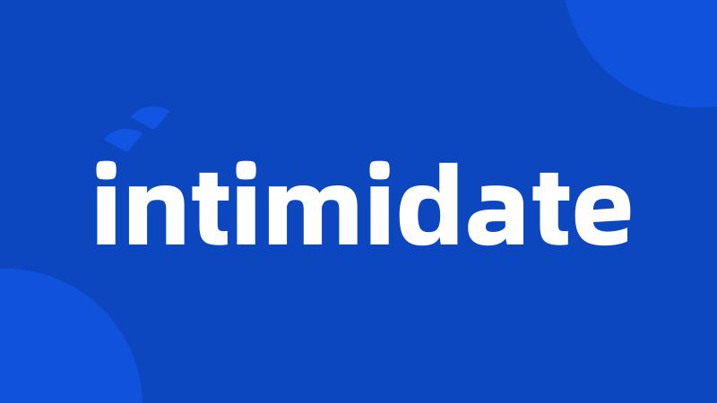 intimidate