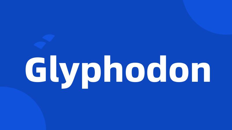 Glyphodon