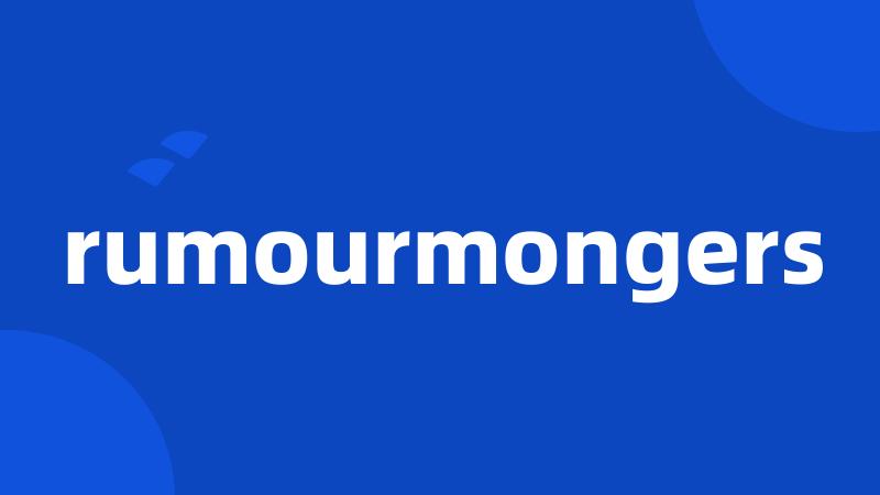 rumourmongers