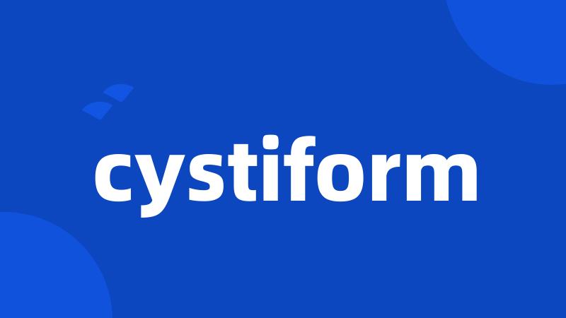 cystiform