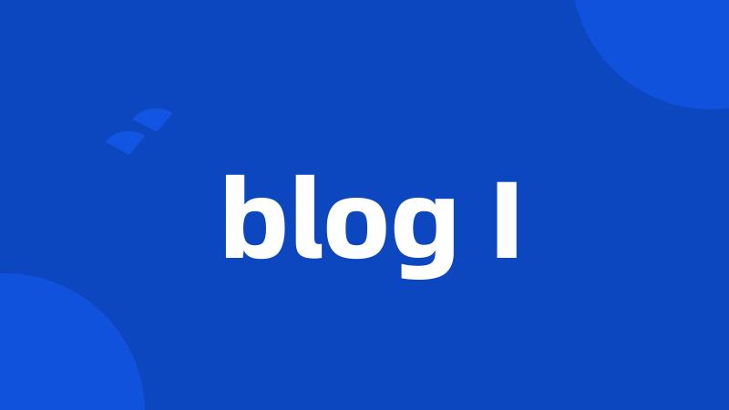 blog I