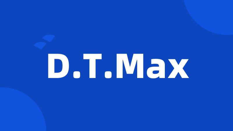 D.T.Max