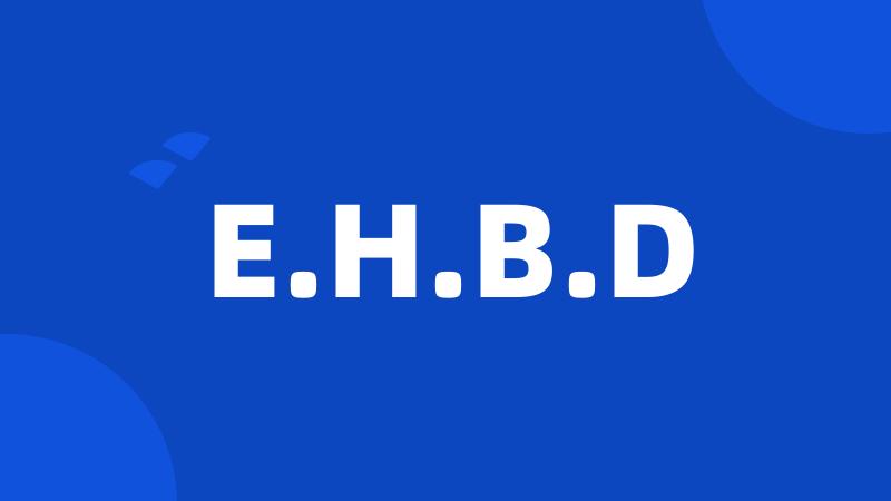 E.H.B.D