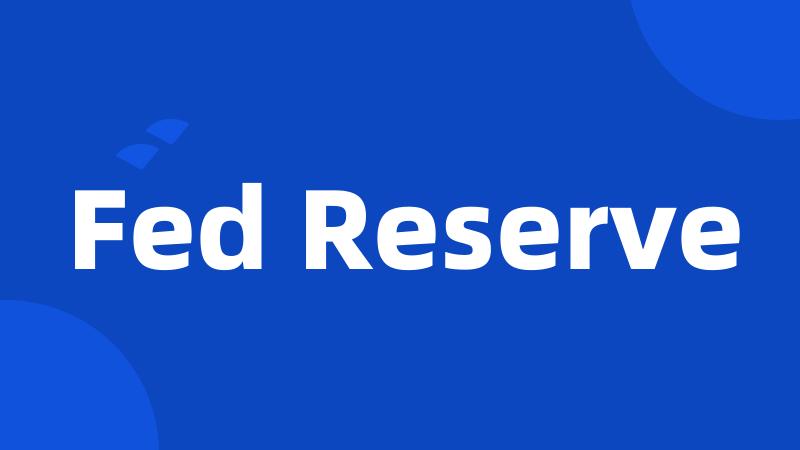 Fed Reserve