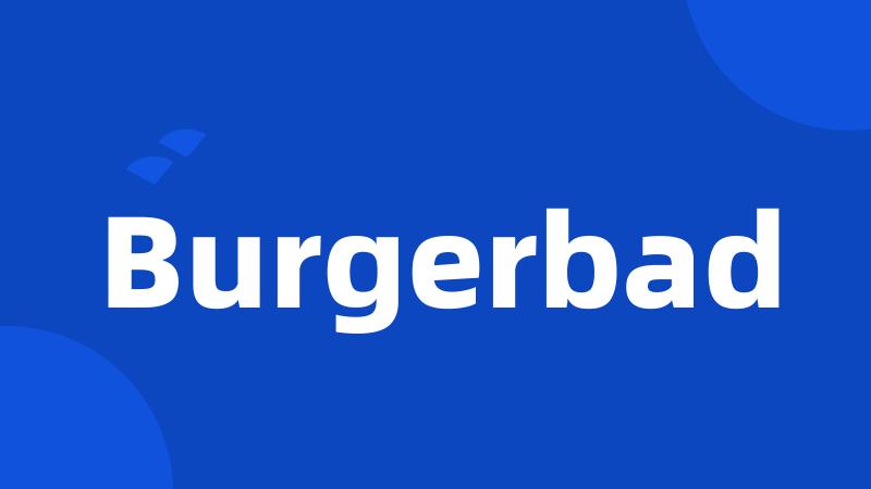 Burgerbad