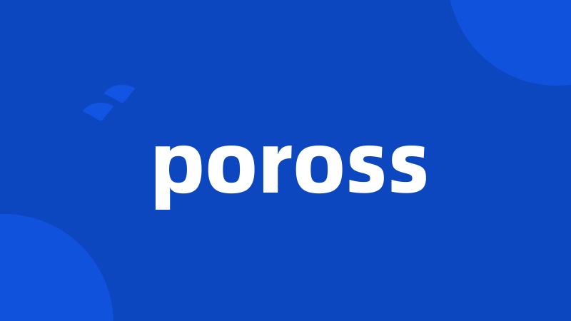 poross