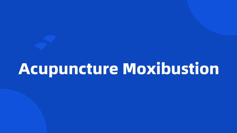 Acupuncture Moxibustion