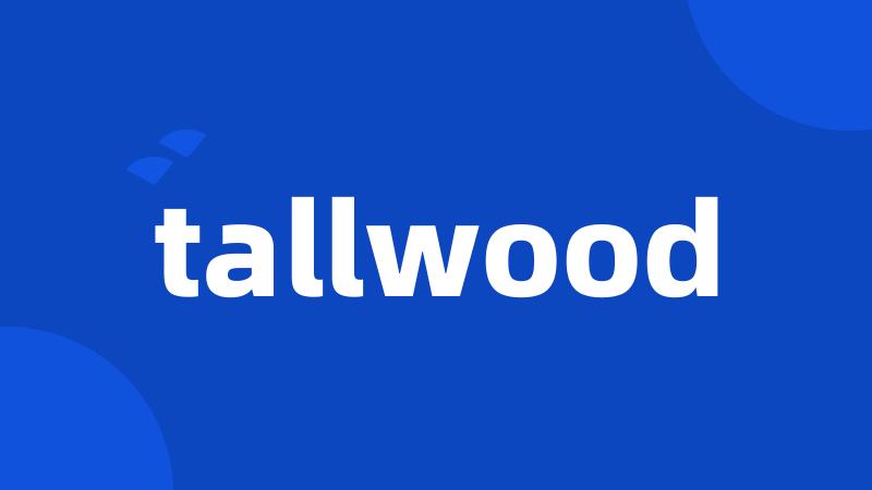 tallwood