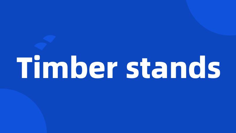 Timber stands