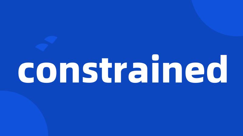 constrained