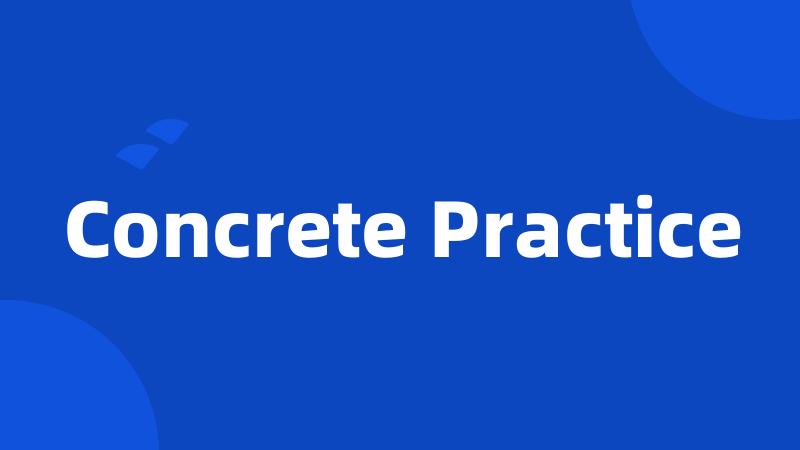 Concrete Practice