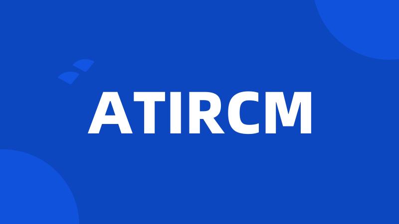 ATIRCM