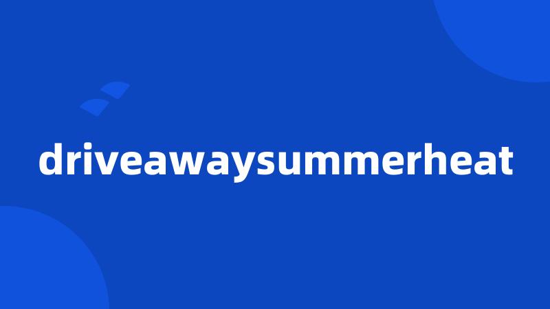 driveawaysummerheat