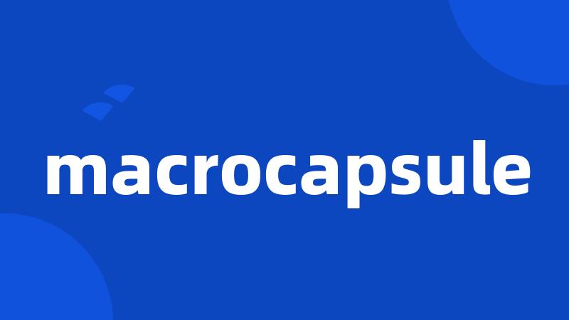 macrocapsule