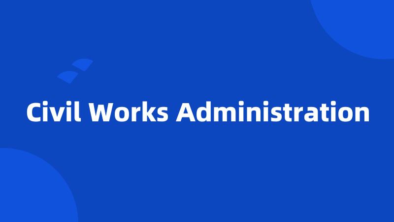 Civil Works Administration