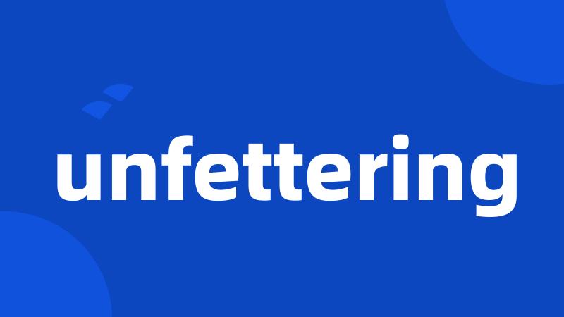 unfettering