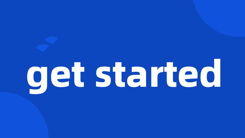 get started