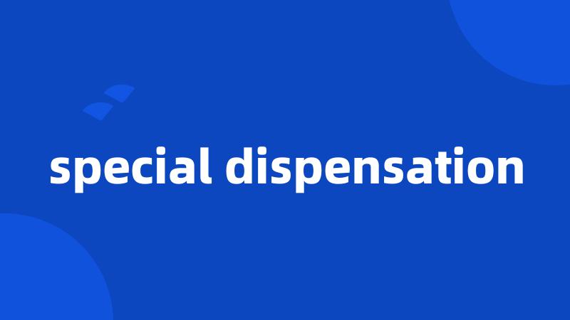 special dispensation