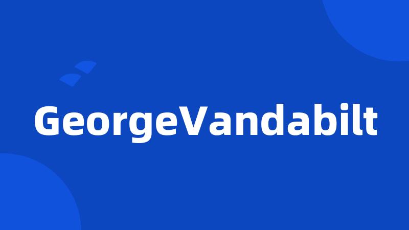 GeorgeVandabilt