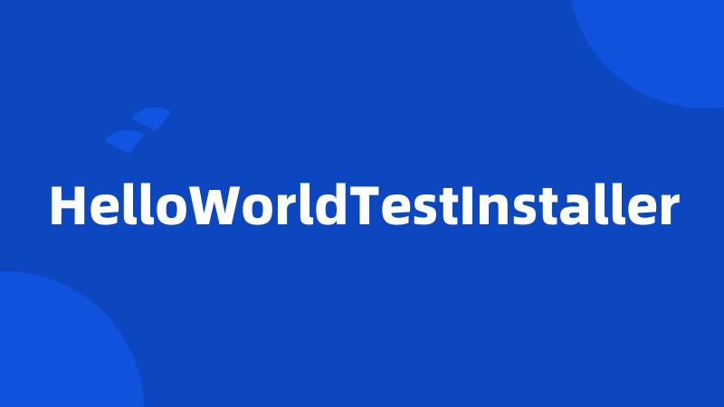 HelloWorldTestInstaller