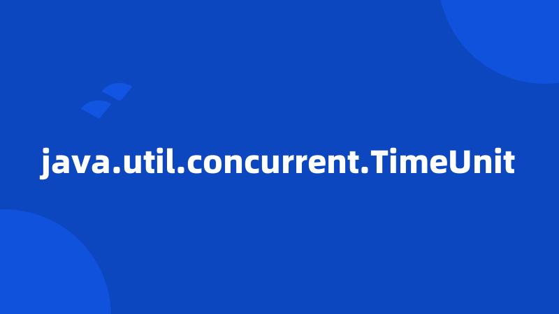 java.util.concurrent.TimeUnit