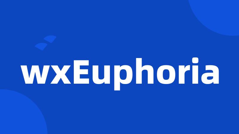 wxEuphoria