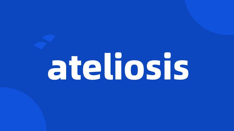 ateliosis