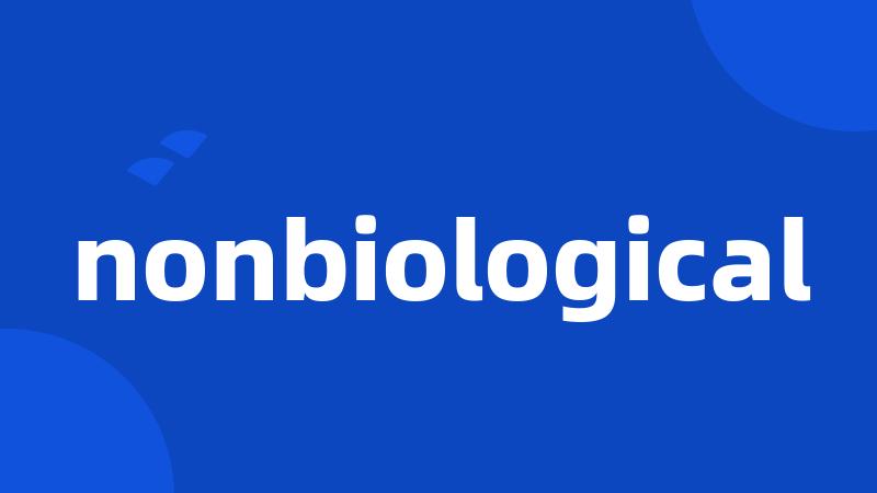 nonbiological