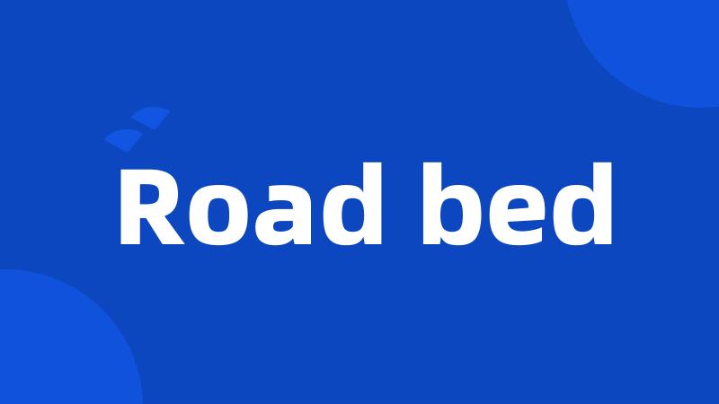 Road bed