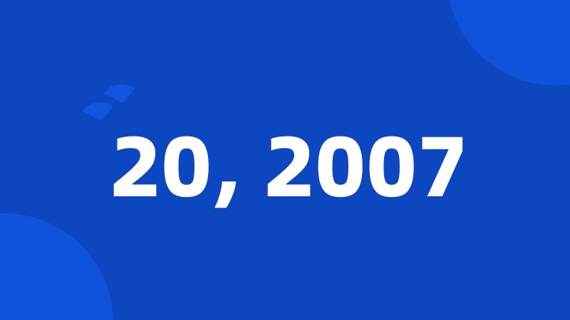 20, 2007