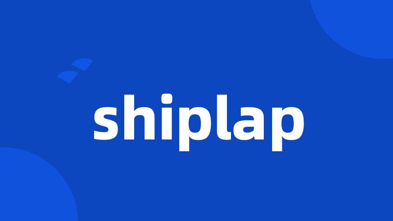 shiplap