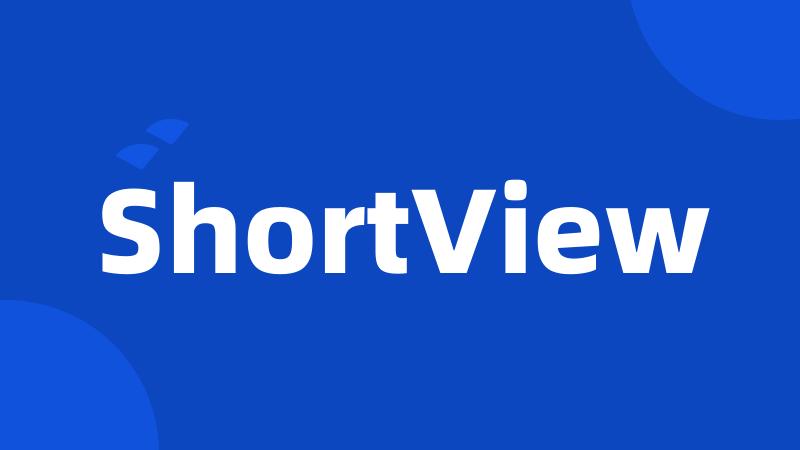 ShortView