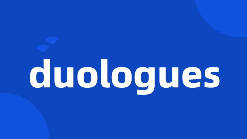 duologues
