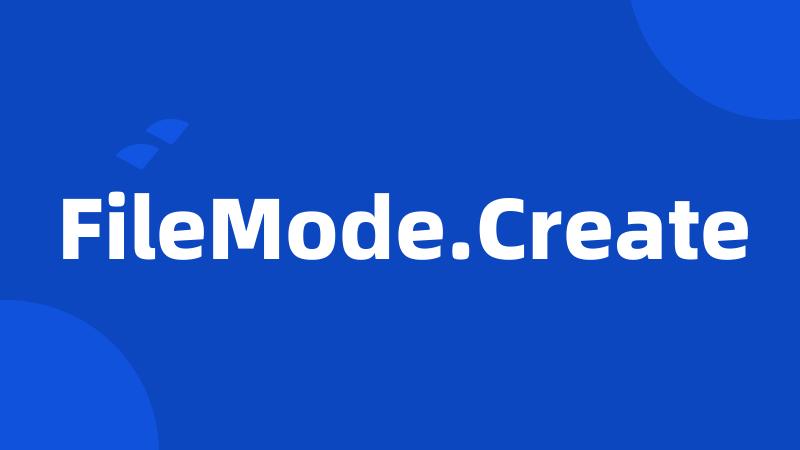 FileMode.Create