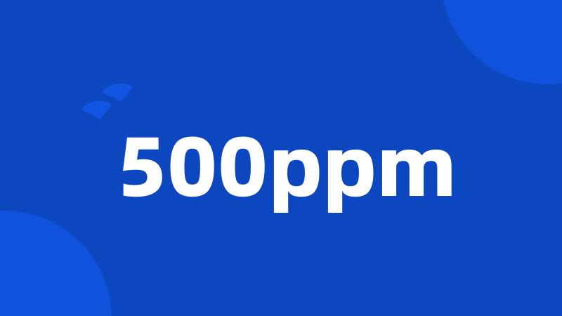 500ppm