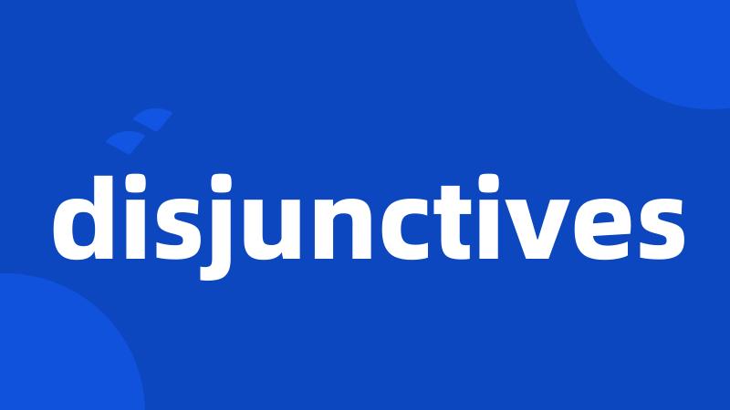 disjunctives