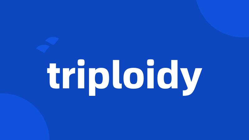 triploidy