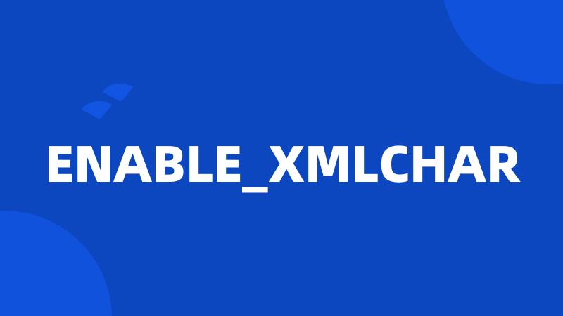 ENABLE_XMLCHAR