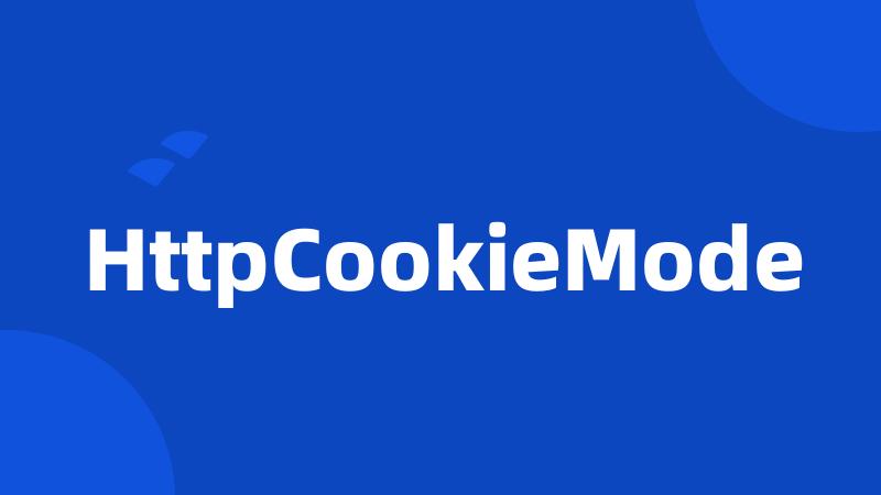 HttpCookieMode