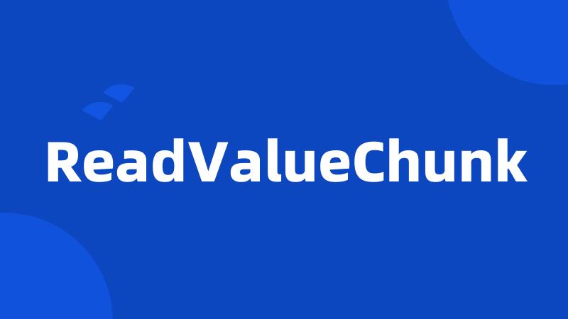 ReadValueChunk