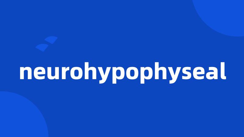 neurohypophyseal