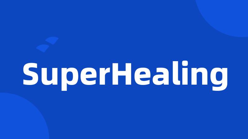 SuperHealing